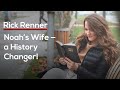 Noah’s Wife — a History Changer! — Rick Renner