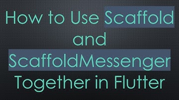 How to Use Scaffold and ScaffoldMessenger Together in Flutter