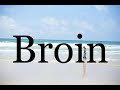 How to pronounce broinpronunciation of broin