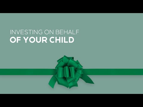 Investing on behalf of your child.