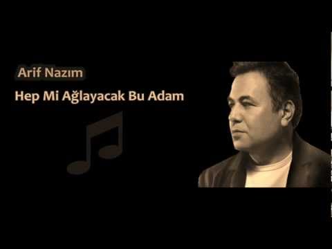 Arif Nazım - Hep Mi Ağlayacak Bu Adam