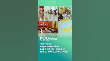 THỦ TƯỚNG PHẠM MINH CHÍNH BẬT KHÓC KHI NHẮC VỀ LÀNG NỦ
