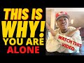THIS IS WHY… YOU ARE ALWAYS ALONE (Truth Hurts!)