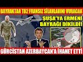 BAYRAKTAR TB2 FRANSIZ SİLAHLARINI VURACAK | ŞUŞA’YA ERMENİ BAYRAĞI DİKİLDİ! | GÜRCİSTAN AZERBAYCAN’A