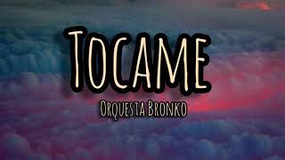 Tocame - Orquesta Bronko (letra)