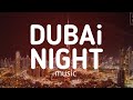 DUBAI NIGHT NEW MUSIC 2025 DUBAI NIGHT NEW MUSIC 2025