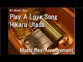 Play A Love Song/Hikaru Utada [Music Box]