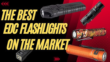 The Best EDC Flashlights on The Market