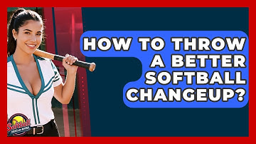 How To Throw A Better Softball Changeup? - Softball Basics and Beyond