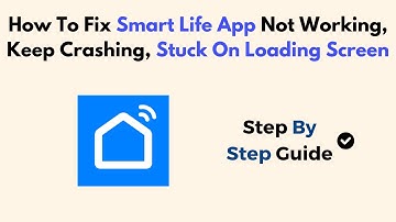 How To Fix Smart Life App Not Working, Keep Crashing, Stuck On Loading Screen