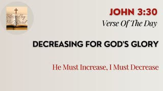 Bible Verse Of The Day John 330 Decreasing For Gods Glory Jan 07, 2026