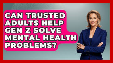 Can Trusted Adults Help Gen Z Solve Mental Health Problems? - CBT for Gen Z