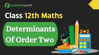 Class 12th – Determinant Of Order Two | Determinants | Tutorials Point