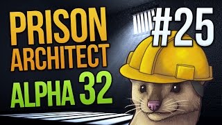TAKEN IT TOO FAR - Prison Architect Alpha 32 - Part 25 ★ Let's Play Prison Architect