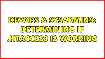 DevOps & SysAdmins: determining if .htaccess is working (2 Solutions!!)