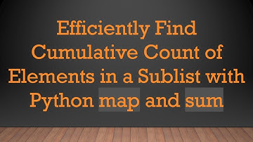 Efficiently Find Cumulative Count of Elements in a Sublist with Python map and sum