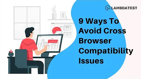 9 Ways To Avoid Cross Browser Compatibility Issues😍| LambdaTest VLogs