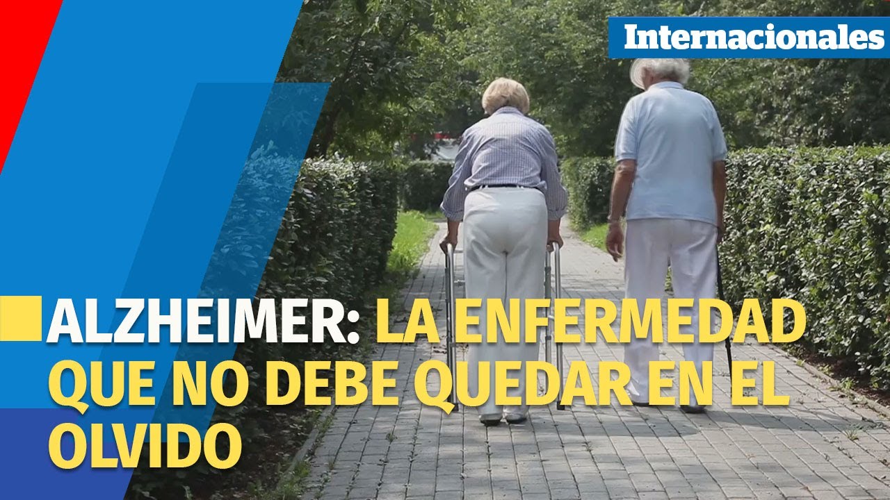ALZHEIMER : La enfermedad que no debe quedar en el olvido