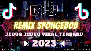 DJ REMIX SPONGEBOB JEDAG JEDUG FULL BASS VIRAL TIKTOK MUSIC TERBARU 2023