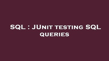 SQL : JUnit testing SQL queries