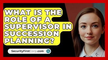 What Is The Role Of A Supervisor In Succession Planning? - SecurityFirstCorp.com
