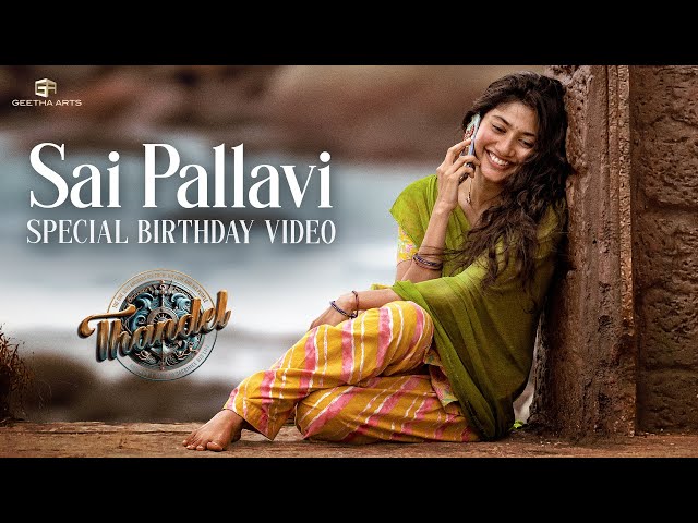 Sai Pallavi - Birthday Special Video | #Thandel | Naga Chaitanya | Chandoo Mondeti | Devi Sri Prasad class=