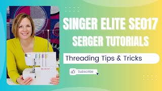 Singer Elite SE017 Serger Threading Tips &amp; Tricks