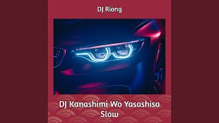 DJ Kanashimi Wo Yasashisa Slow