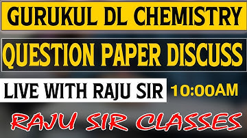 GURUKUL DL CHEMISTRY QUESTION PAPER DISCUSS LIVE WITH RAJU SIR 10:00AM