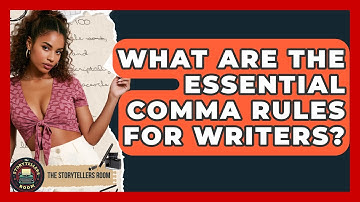 What Are The Essential Comma Rules For Writers? - The Storytellers Room