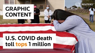 WARNING: GRAPHIC CONTENT - U.S. COVID death toll tops 1,000,000