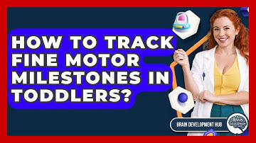 How To Track Fine Motor Milestones In Toddlers? - Brain Development Hub