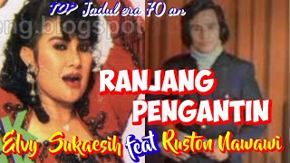 RANJANG PENGANTIN - Elvy Sukaesih feat Ruston Nawawi - Top jadul '70 an - Musik video lirik