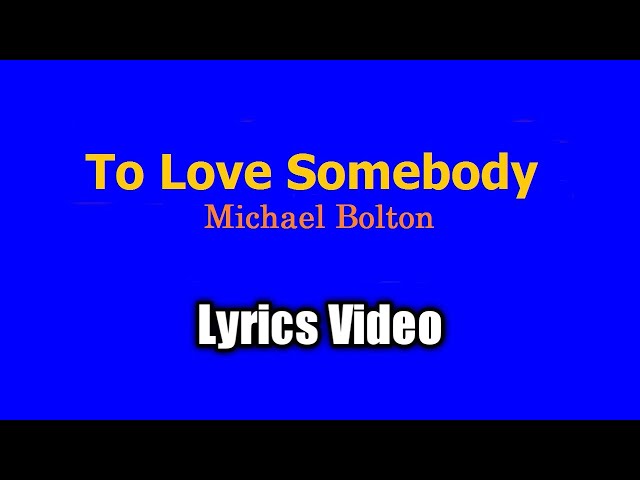 To Love Somebody - Michael Bolton (Lyrics Video) class=