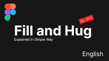 Figma Ep. 03 - Fill and Hug Explained in Simple and Fun Way