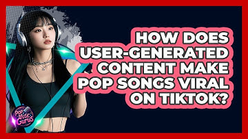 How Does User-generated Content Make Pop Songs Viral On TikTok? - Pop Music Gurus
