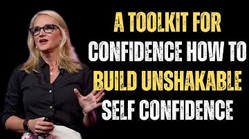 A Toolkit for Confidence How to Build UNSHAKABLE Self Confidence