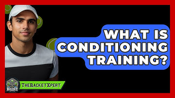 What Is Conditioning Training? - The Racket Xpert