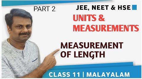 PART 2 || UNITS &MEASUREMENT || CLASS 11 || MEASUREMENT OF LENGTH  || MALAYALAM