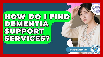 How Do I Find Dementia Support Services? - Test