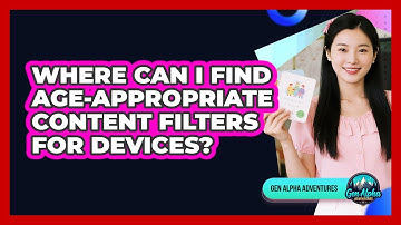 Where Can I Find Age-Appropriate Content Filters For Devices?