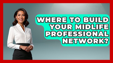Where To Build Your Midlife Professional Network? - Midlife Reset Coach