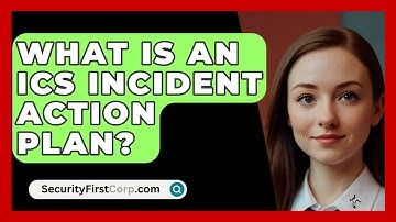 What Is An ICS Incident Action Plan? - SecurityFirstCorp.com
