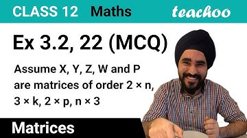 Ex 3.2, 22 (MCQ) - If n = p, then order of matrix 7X - 5Z is - Teachoo