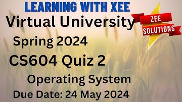 CS604 Operating System Quiz 2 Spring 2024 Virtual University of Pakistan