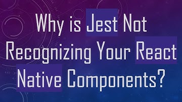 Why is Jest Not Recognizing Your React Native Components?