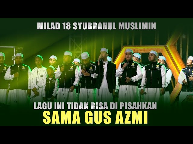 LAGU INI TIDAK BISA DI PISAHKAN SAMA GUS AZMI - SPESIAL MILAD 18 SYUBBANUL MUSLIMIN class=