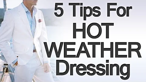 5 Tips Dressing For The Heat | Hot Summer Weather Clothing | Dress Smart Warm Weather - DayDayNews