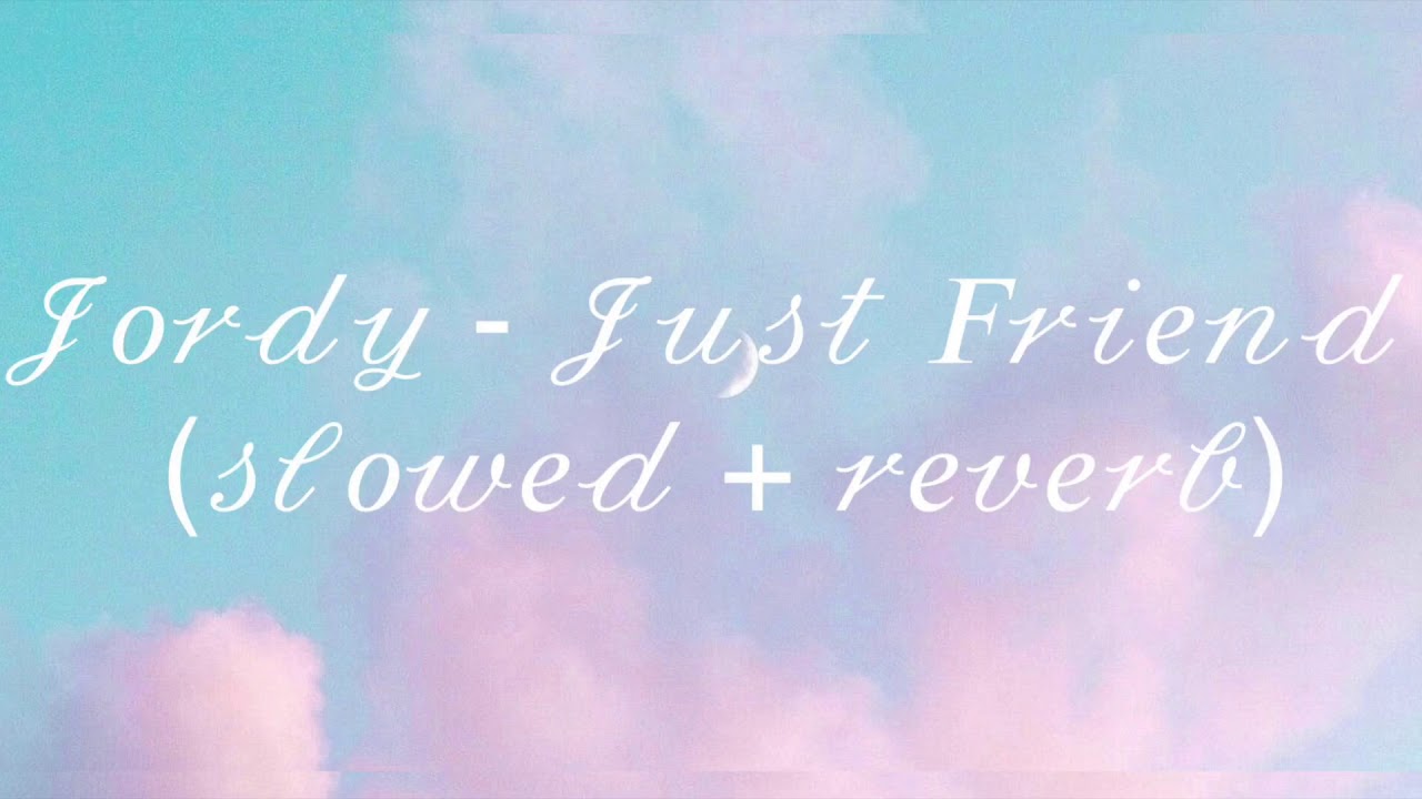 Jordy - Just Friends (slowed + reverb)