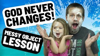 God Never Changes! Messy Object Lesson for Kids